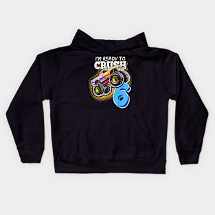 I'M Ready To Crush 6 Monster Truck 6Th Birthday Gift Boys Kids Hoodie